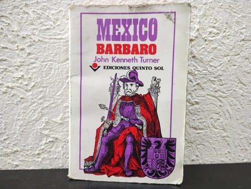 México Barbaro - John Kenneth Turner Ed. Quinto Sol 1993
