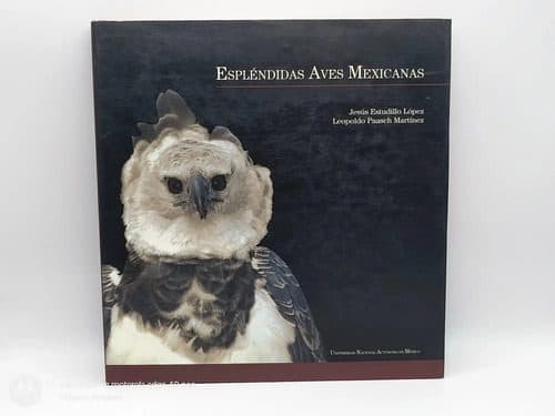 Espléndidas Aves Mexicanas J. Estudillo L. Paasch Unam 1999